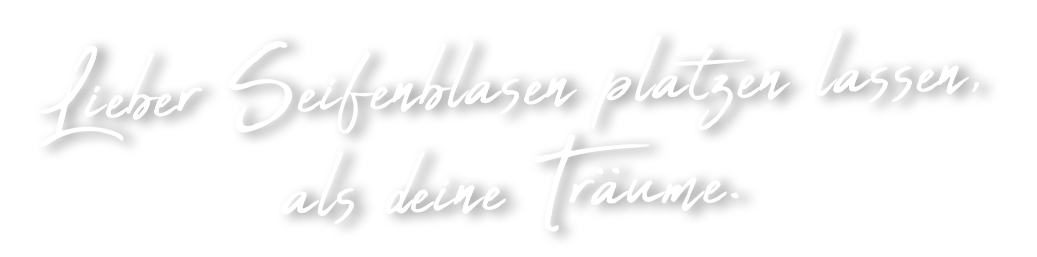 KDS lieber Seifenblasen platzen lassen, als deine Träume. KDS lieber Seifenblasen platzen lassen, als deine Träume.